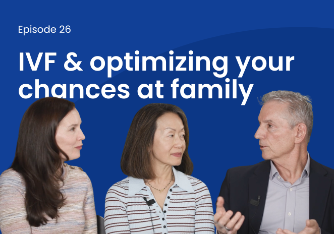 Doctalk Episode 25: IVF & optimizing your chances at family