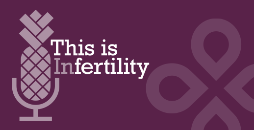 Check out our podcast This is Infertility